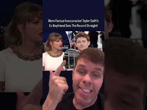 More Factual Inaccuracies! Taylor Swift’s Ex-Boyfriend Sets The Record Straight!